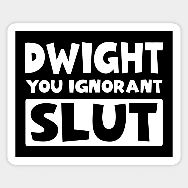 Dwight You Ignorant Slut Sticker by colorsplash